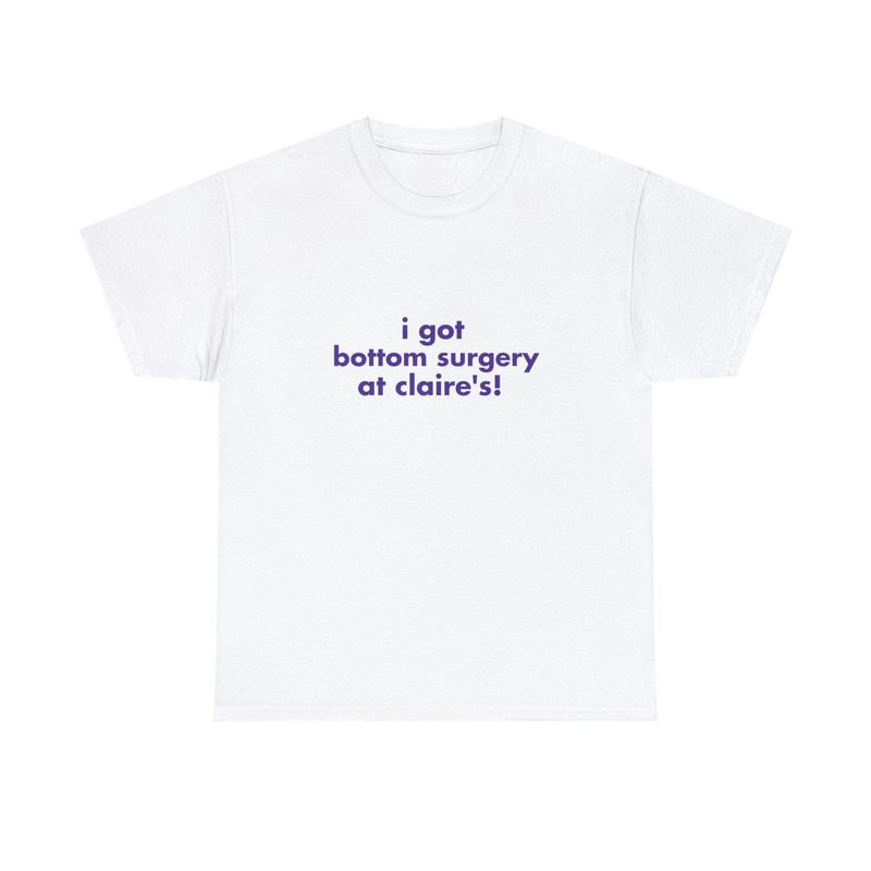 I Got Bottom Surgery At Claire's - Unisex T-Shirt, Funny LGBTQ Pride Tee - 1.jpg