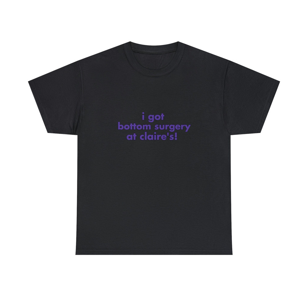 I Got Bottom Surgery At Claire's - Unisex T-Shirt, Funny LGBTQ Pride Tee - 2.jpg