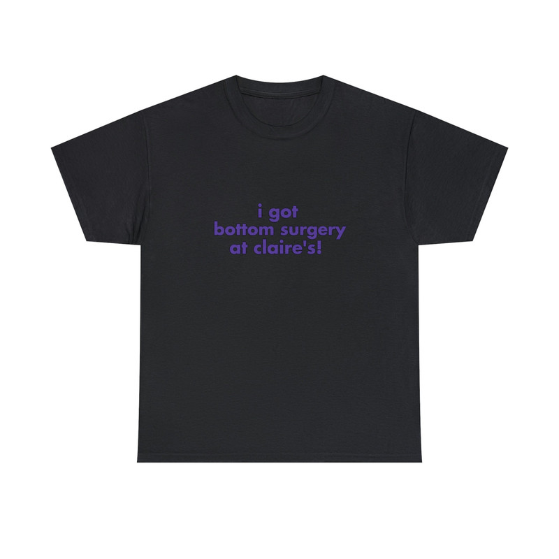I Got Bottom Surgery At Claire's - Unisex T-Shirt, Funny LGBTQ Pride Tee - 2.jpg