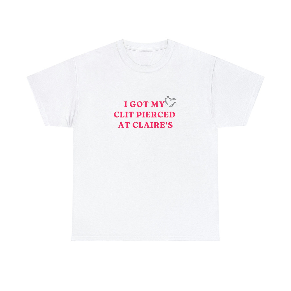 I Got My Clit Pierced at Claires - Unisex T-Shirt - 1.jpg