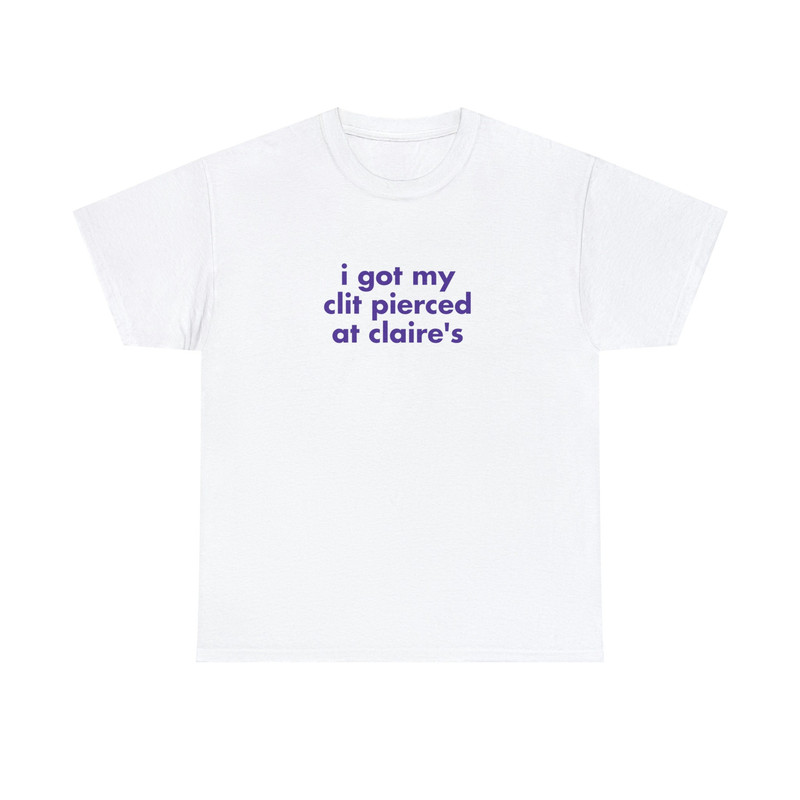 I Got My Clit Pierced at Claires II - Unisex T-Shirt - 1.jpg