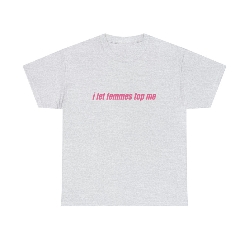 I Let Femmes Top Me - Unisex T-Shirt, Funny Lesbian Bisexual Pride Shirt, LGBTQ Pride Month Shirt - 5.jpg