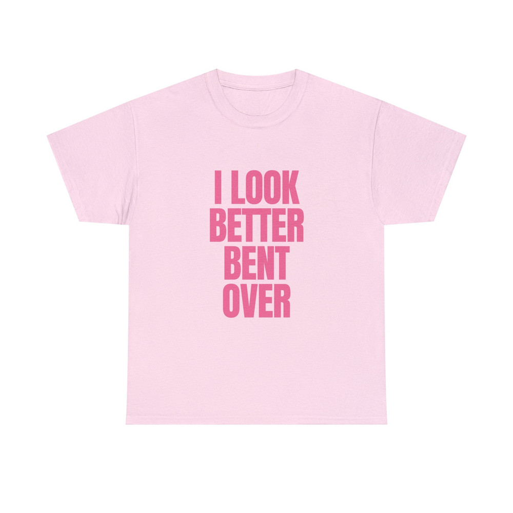 I Look Better Bent Over - Unisex T-Shirt - 2.jpg