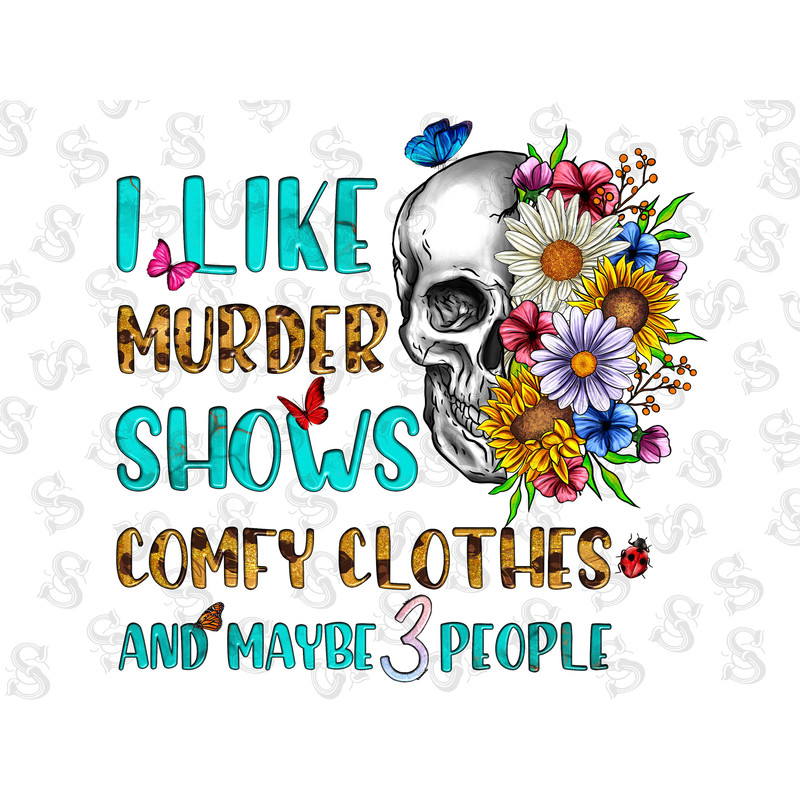 I Like Murder Shows Comfy Clothes And Maybe 3 People Png,Sublimation Design,Bull Skull Png,Sunflower Png,Bull Skull Tshirt Png,Leopard Png - 1.jpg