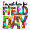 I'm Just Here For Field Day Png, School Digital PNG, Field Day 2023 PNG, Summer Sublimation Design Downloads, Digital Png Download - 1.jpg