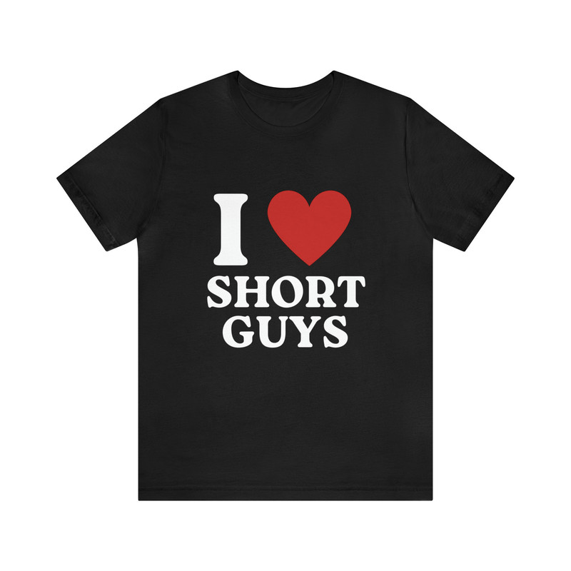 I Love Short Guys Soft Unisex T-Shirt, Funny I Heart Shirt, Funny Sayings Shirt - 1.jpg