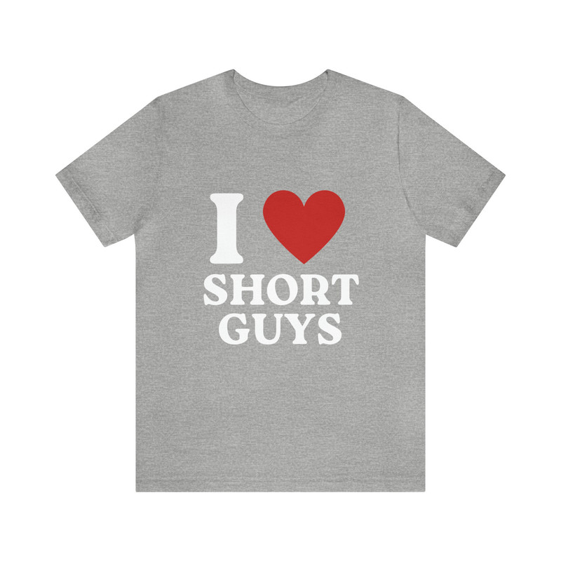 I Love Short Guys Soft Unisex T-Shirt, Funny I Heart Shirt, Funny Sayings Shirt - 2.jpg