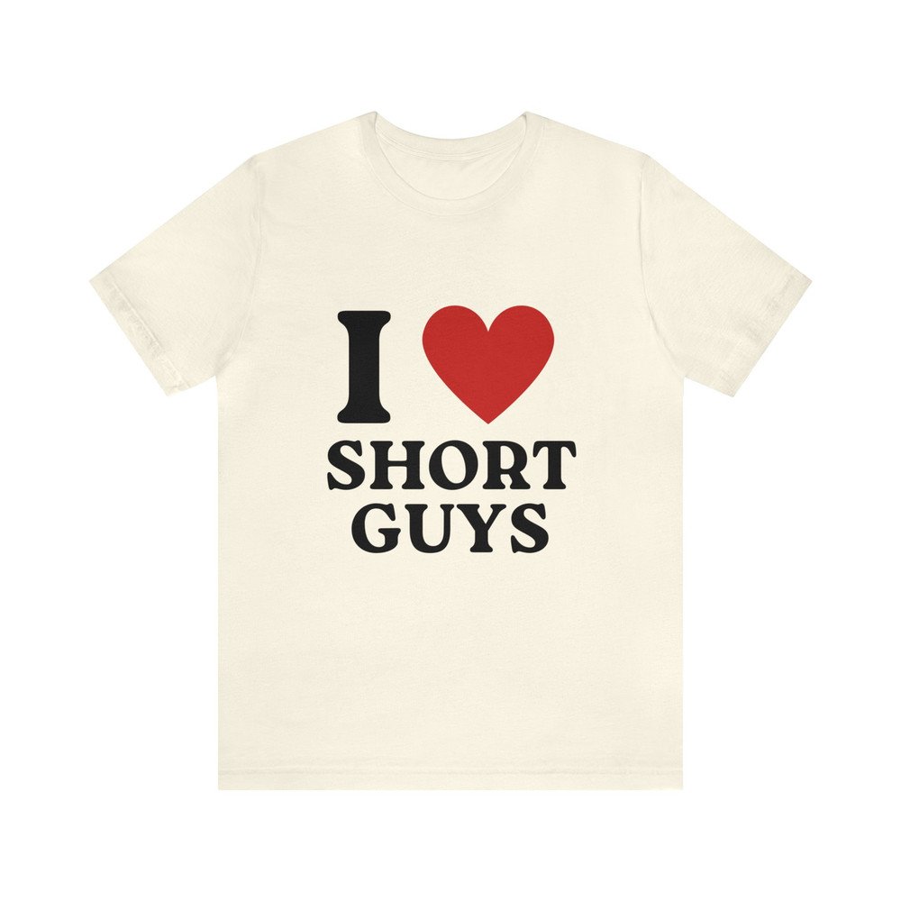 I Love Short Guys Soft Unisex T-Shirt, Funny I Heart Shirt, Funny Sayings Shirt - 3.jpg