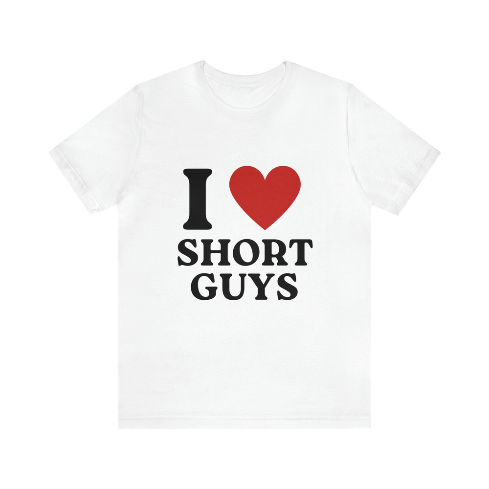I Love Short Guys Soft Unisex T-Shirt, Funny I Heart Shirt, Funny Sayings Shirt - 4.jpg
