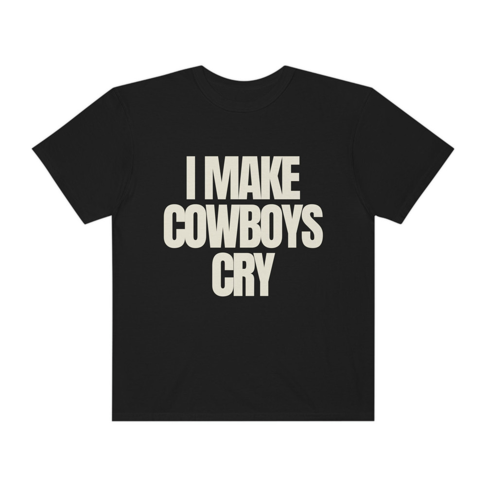 I Make Cowboys Cry - Unisex Comfort Colors T-Shirt, Cowboy Shirt, Funny Sayings, Shirts for Women - 1.jpg