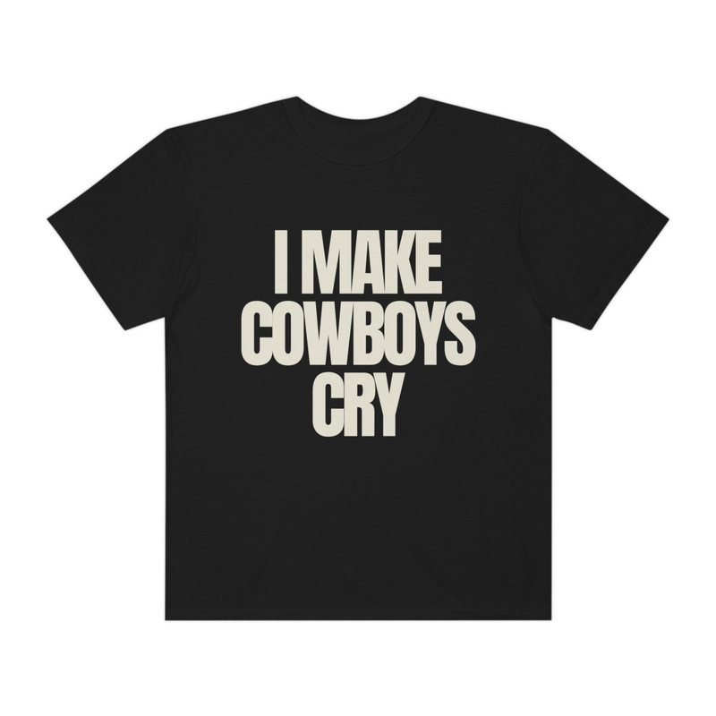 I Make Cowboys Cry - Unisex Comfort Colors T-Shirt, Cowboy Shirt, Funny Sayings, Shirts for Women - 1.jpg