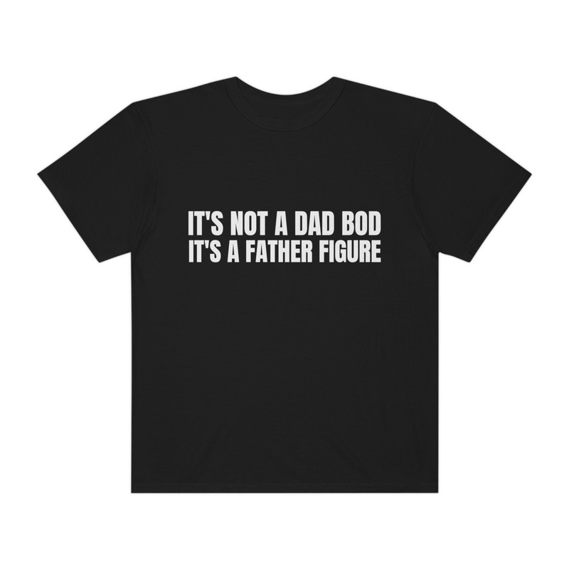 It's Not A Dad Bod It's A Father Figure - Unisex Comfort Colors T-Shirt, Funny Father's Day Gift, Funny Dad Shirt, Funny Shirt Men - 6.jpg
