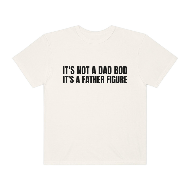 It's Not A Dad Bod It's A Father Figure - Unisex Comfort Colors T-Shirt, Funny Father's Day Gift, Funny Dad Shirt, Funny Shirt Men - 7.jpg