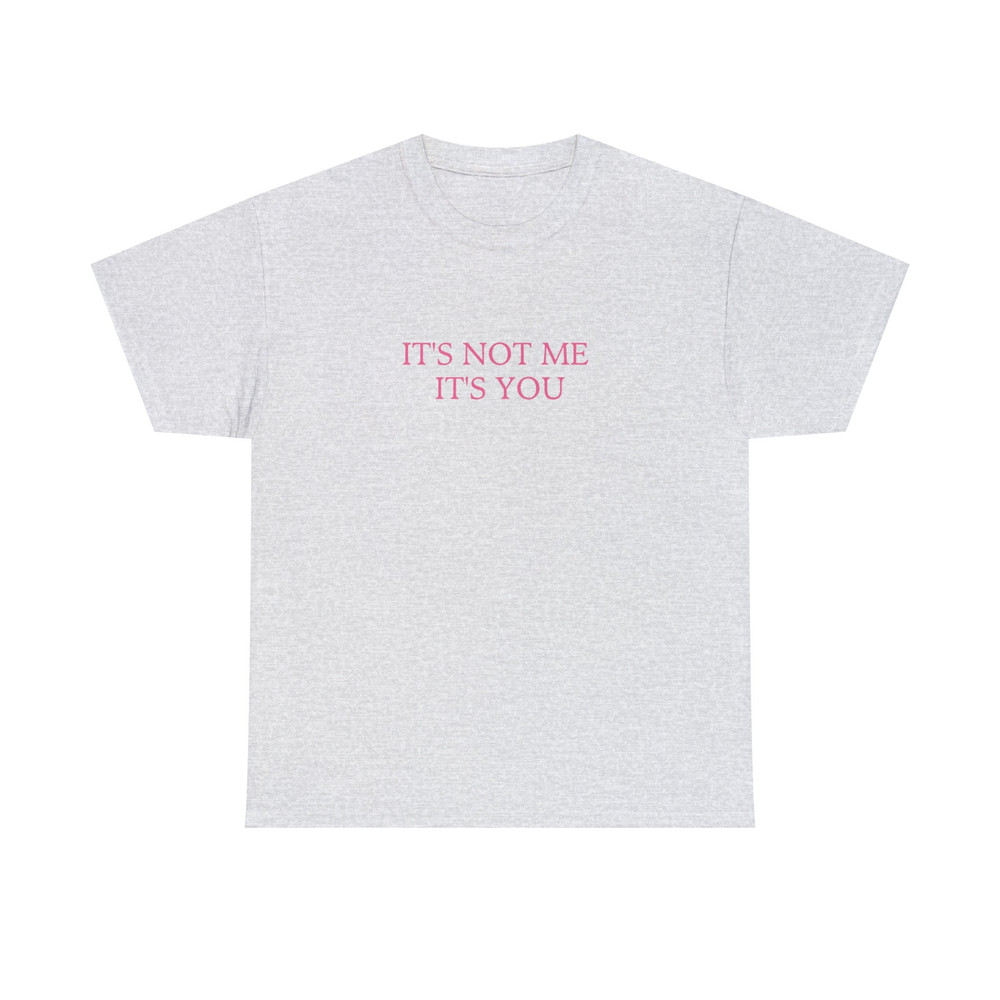 It's Not Me It's You - Unisex T-Shirt - 4.jpg