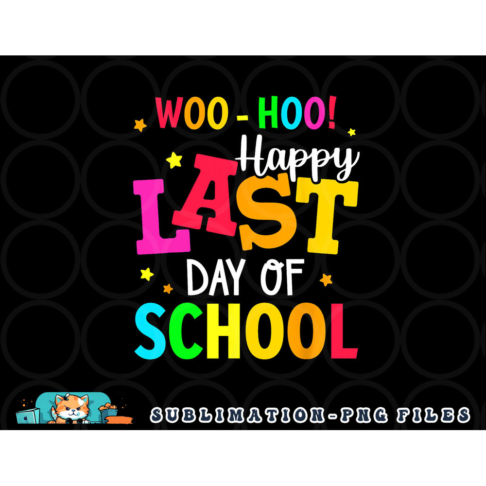 Woo Hoo Happy Last Day of School For Teachers Students png, digital download copy.jpg