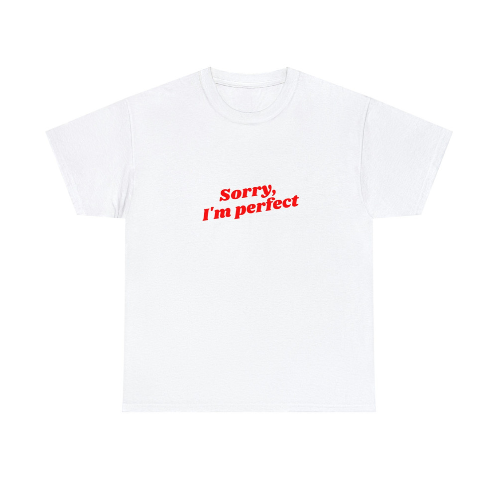 Sorry I'm Perfect - Unisex T-Shirt, Funny Shirt, Y2K Style, 2000s Style, Funny Sayings Pinterest Tee - 1.jpg