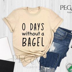 0 days without a bagel shirt, funny bagel lover tee