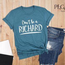 dont be a richard shirt, fun friend shirt, vacation