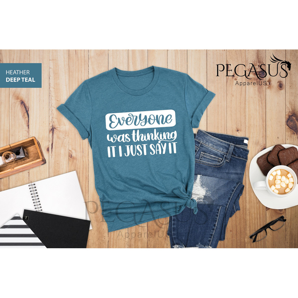 Everyone Was Thinking It I Just Say It Shirt, Sarcastic Slogan Shirt, Funny Sarcastic Shirt, Sarcastic Shirt, Sassy Shirt,Funny Quotes Shirt - 1.jpg