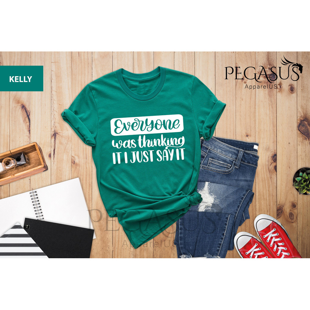 Everyone Was Thinking It I Just Say It Shirt, Sarcastic Slogan Shirt, Funny Sarcastic Shirt, Sarcastic Shirt, Sassy Shirt,Funny Quotes Shirt - 5.jpg