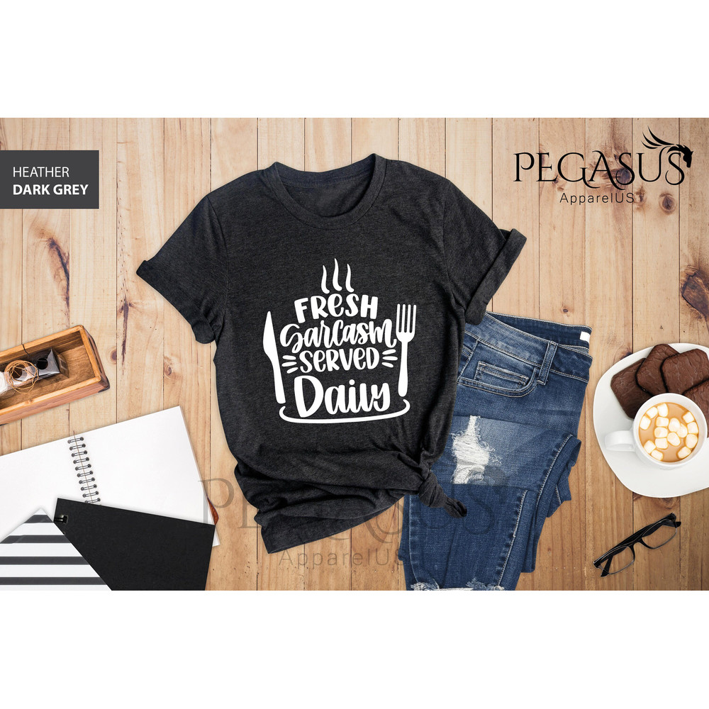 Fresh Sarcasm Served Daily, Fresh Sarcasm Shirt, Funny Shirt, Funny Gift Shirt , Funny Quote Shirt , Sassy Shirt for Women, Sarcastic TShirt - 4.jpg