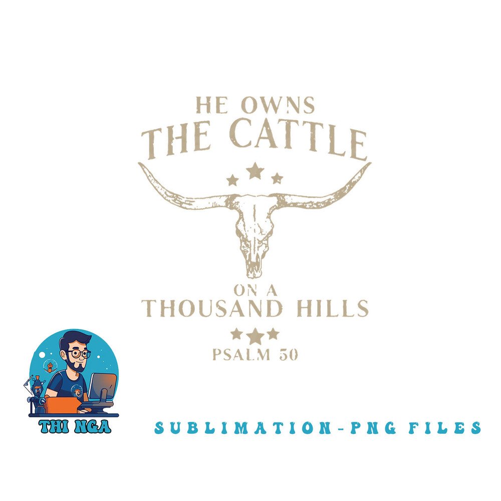 He Owns The Cattle On A Thousand Hills Psalm 50 png, digital download copy.jpg