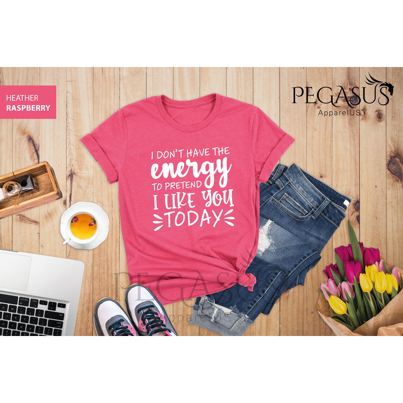 I Don't Have Enough Energy To Pretend I Like You Today Shirt, Sarcastic Shirt, Humorous Shirt, Sarcastic Saying Shirt, Sarcasm Shirt - 6.jpg