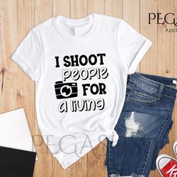 I Shoot People For A Living Shirt, Photographer Say