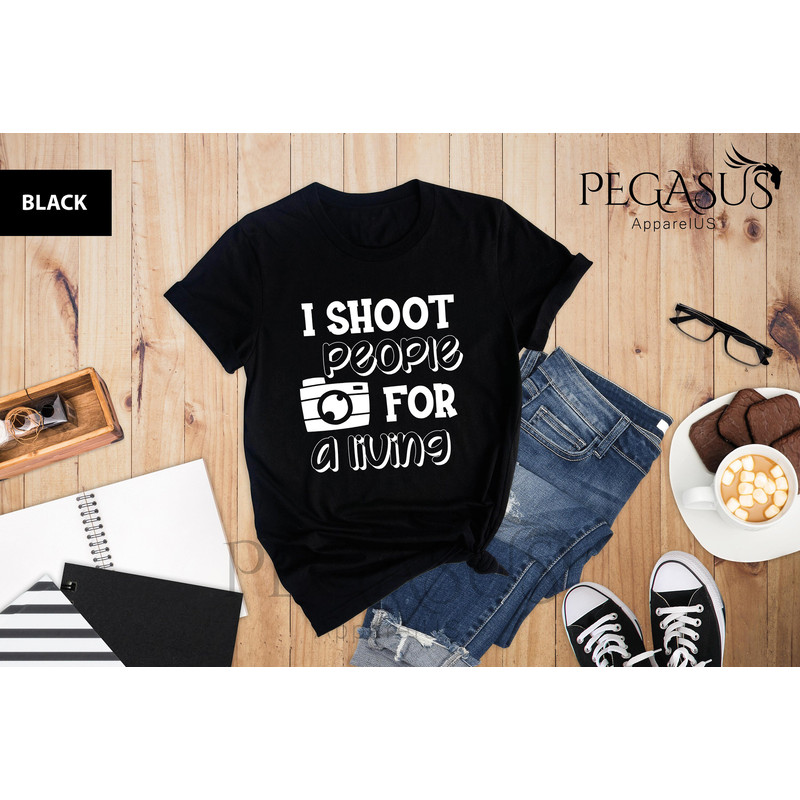 I Shoot People For A Living Shirt, Photographer Saying Tee, Funny Quote Photographer Shirt, Mom Photographer Shirt, Gift For Photographer - 3.jpg