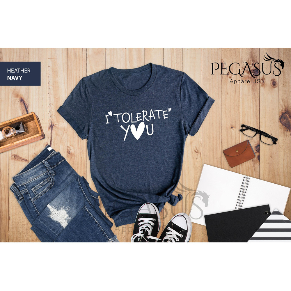 I Tolerate You Shirt, Tolerate Shirt, Always Tolerate Shirt, Funny Saying Shirt, Sassy Love Womens Shirt, Sarcastic Shirt, Gift For Wife - 1.jpg