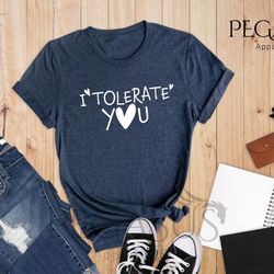 i tolerate you shirt, tolerate shirt, always tolera