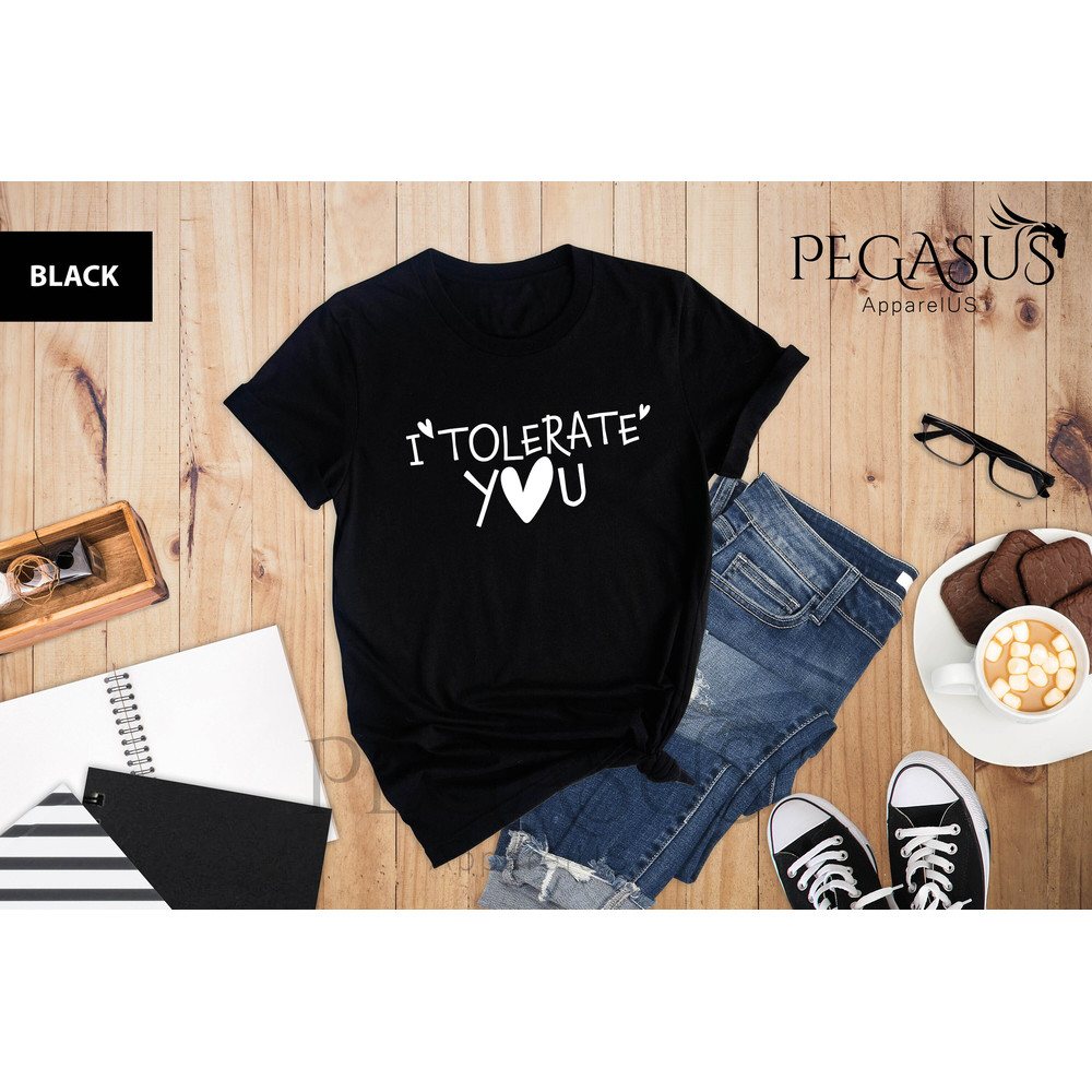 I Tolerate You Shirt, Tolerate Shirt, Always Tolerate Shirt, Funny Saying Shirt, Sassy Love Womens Shirt, Sarcastic Shirt, Gift For Wife - 4.jpg