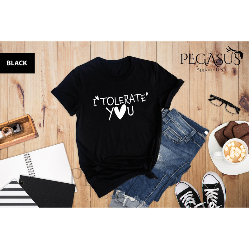 I Tolerate You Shirt, Tolerate Shirt, Always Tolerate Shirt, Funny Saying Shirt, Sassy Love Womens Shirt, Sarcastic Shirt, Gift For Wife - 4.jpg