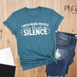 i wish more people were fluent in silence shirt, fu