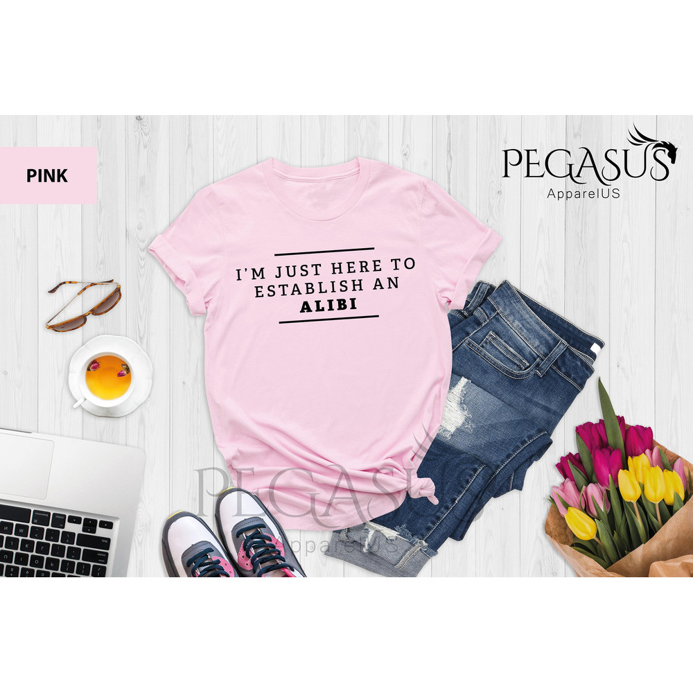 I'm Just Here To Establish An Alibi Shirt, Alibi Shirt, Funny Crime Shirts, Sarcastic Shirt, Funny Sarcastic Tee, True Crime Shirt - 4.jpg