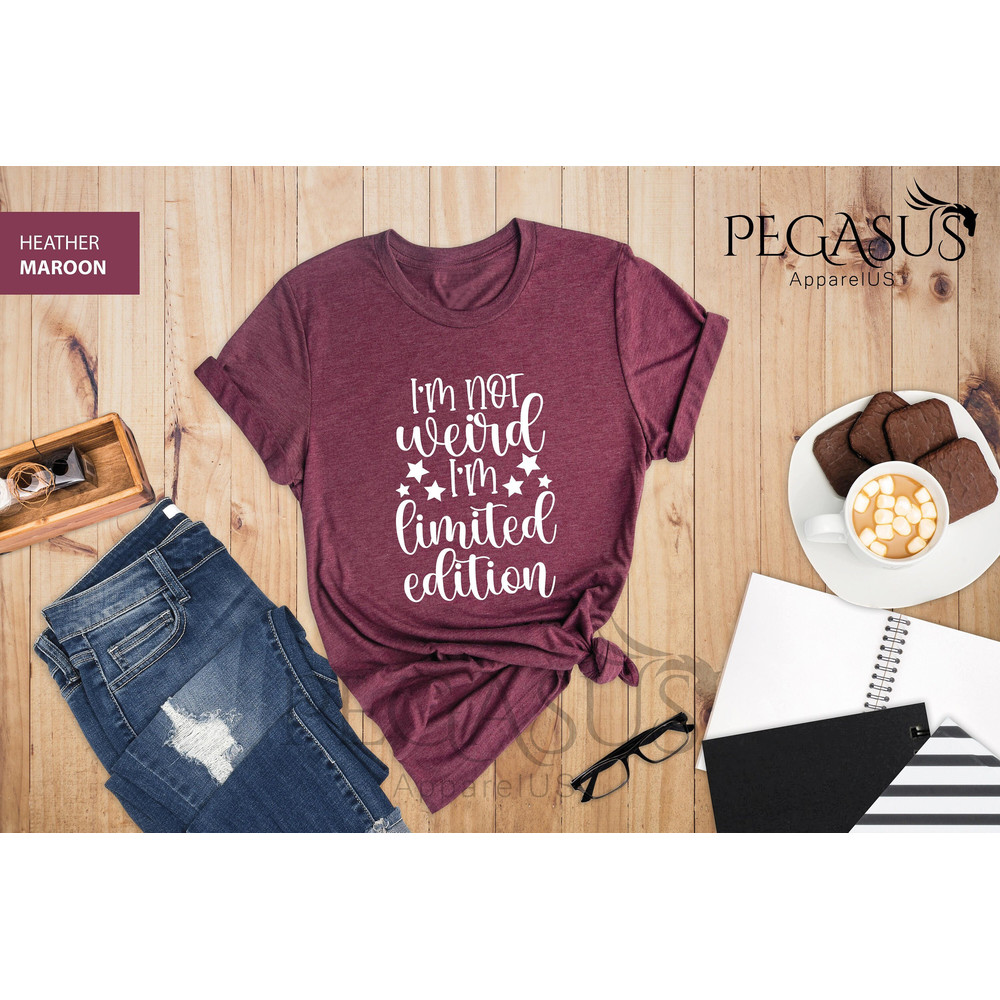 I'm Not Weird I'm Limited Edition Shirt, Funny Sarcastic Shirt, Sarcasm Shirt, Gift For Women, Funny Quote Shirt, Sarcastic Tee, Funny Shirt - 1.jpg