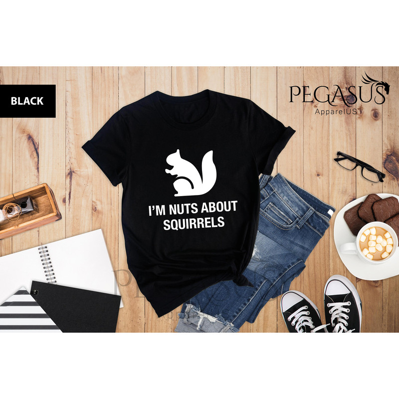 I'm Nuts About Squirrels Shirt, Squirrel Shirt, Squirrel Lover, Feeding Squirrels, Funny Squirrel Tee, Sarcastic Shirt, Funny Shirt - 4.jpg