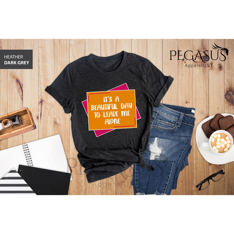 It's A Beautiful Day To Leave Me Alone Shirt, Leave Me Alone Shirt, Funny Shirt, Birthday Gift, Gift For Friend, Mom Shirt, Funny Saying - 6.jpg
