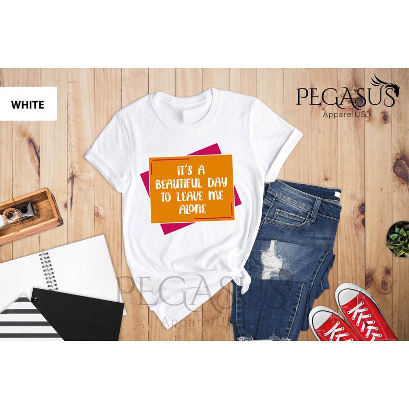 It's A Beautiful Day To Leave Me Alone Shirt, Leave Me Alone Shirt, Funny Shirt, Birthday Gift, Gift For Friend, Mom Shirt, Funny Saying - 9.jpg