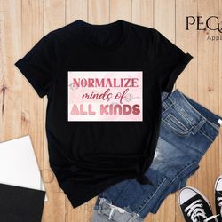 normalize minds of all kinds shirt, neurodiversity