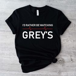 greys anatomy tshirt, id rather be watching greys anato