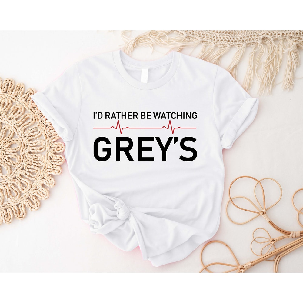 Greys Anatomy Tshirt, I'd Rather Be Watching Greys Anatomy Sweatshirt, Meredith Grey Fan Shirt, McDreamy Saves Lives, Greys TV Show Watcher - 2.jpg