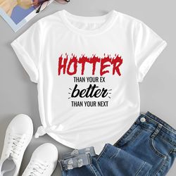 hotter than your ex better than your next shirt, funny