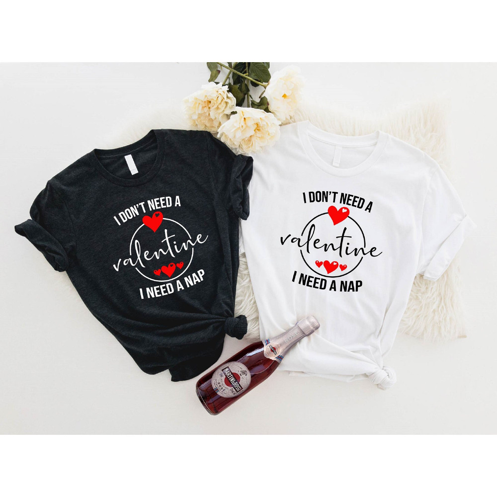 I don't need a Valentine I Need A Nap Shirt, Anti-Valentines Shirts, Funny Singles Shirts, Funny Valentines Sweatshirt, Galentines Tshirts - 1.jpg