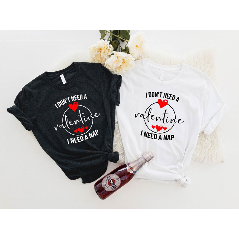 I don't need a Valentine I Need A Nap Shirt, Anti-Valentines Shirts, Funny Singles Shirts, Funny Valentines Sweatshirt, Galentines Tshirts - 1.jpg