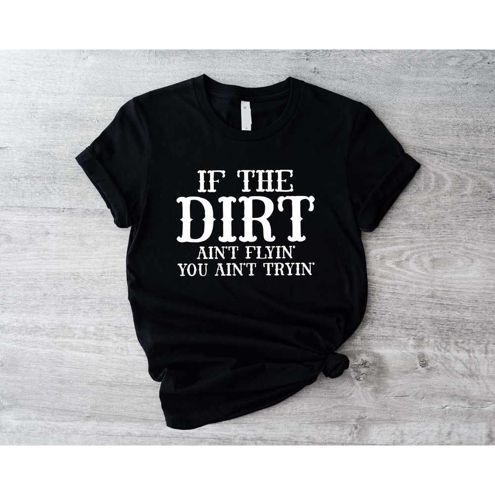 If The Dirt Ain't Flyin You Ain't Tryin Shirt, Western Horse Shirts, Mens Country Tee, Rodeo T-Shirts, Western Graphic Tee, Cowboy Cowgirl - 1.jpg