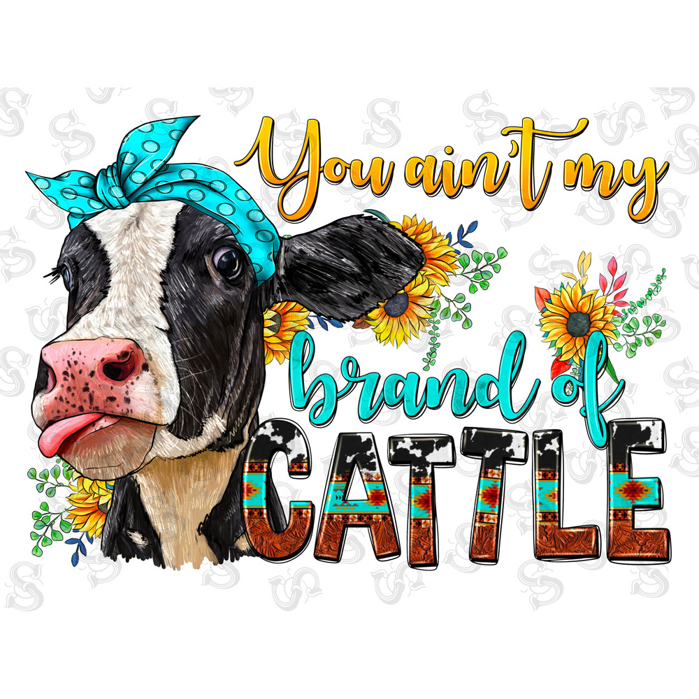 You Ain't My Brand Of Cattle Png, sublimation design, Cow Png, Cattle Png, western cow png, Long Hair Cow, Sunflower Cow, sublimate download - 1.jpg