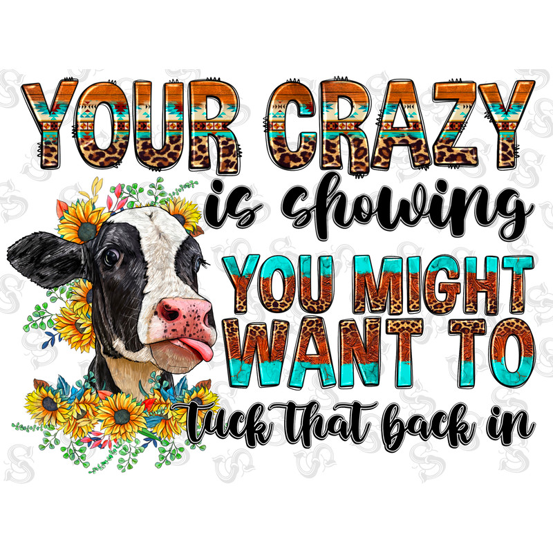 Your Crazy Is Showing Png Sublimation Design, You Might Want to Tuck That Back In Png, Cow Png, Western png, Digital Download, Farm png - 1.jpg