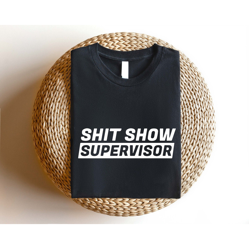 Shit Show Supervisor Shirt, Sarcasm Mom Life Tshirt, Funny Teacher Saying T-shirt, Sarcastic New Mom Shirts, Funny Boss Manager Gift - 1.jpg