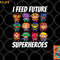 I Feed Future Superheroes School Lunch Lady Squad png, digital download copy.jpg